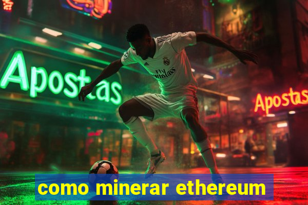 como minerar ethereum